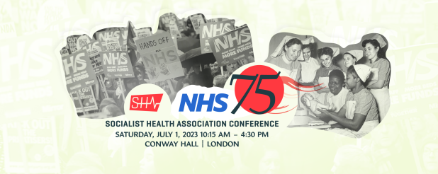 Two black and white photos: protestors and historical picture of nurses training. Text states: SHA NHS 75 Socialist Health Association Conference. Saturday, July 1, 2023 10:15am - 4:30pm. Conway Hall, London.