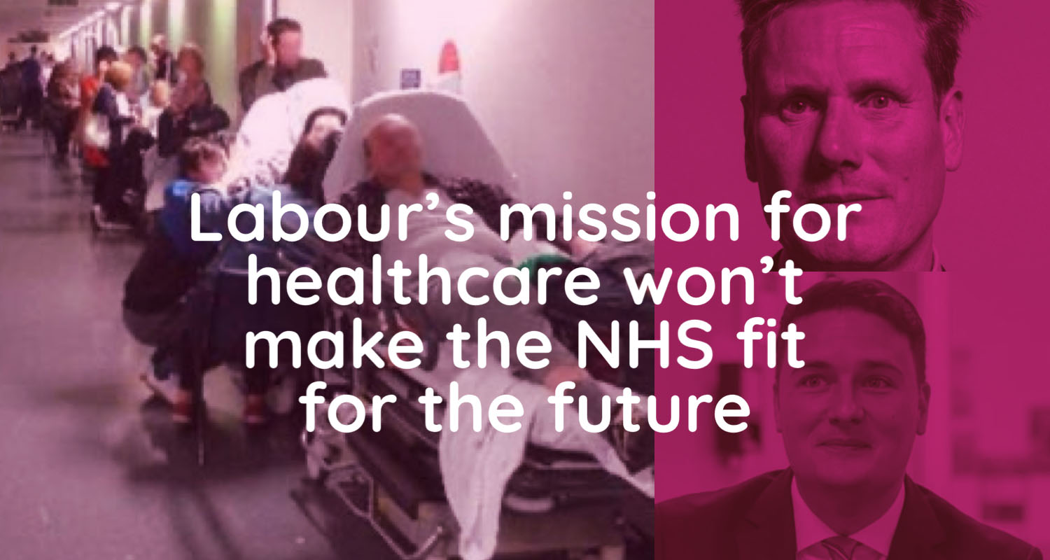 Labour’s mission for healthcare won’t make the NHS fit for the future ...