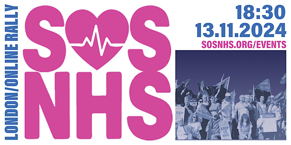 SOS NHS: London / online rally. 18:30 on 13/11/2024 https://sosnhs.org/events/