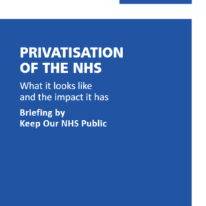 Pamphlet cover, text reads: PRIVATISATION OF THE NHS What it looks like and the impact it has. Briefing by Keep Our NHS Public.