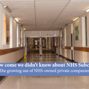 Hospital corridor. Text states: How come we didn't know about NHS SubCos? The growing use of NHS-owned private companies.