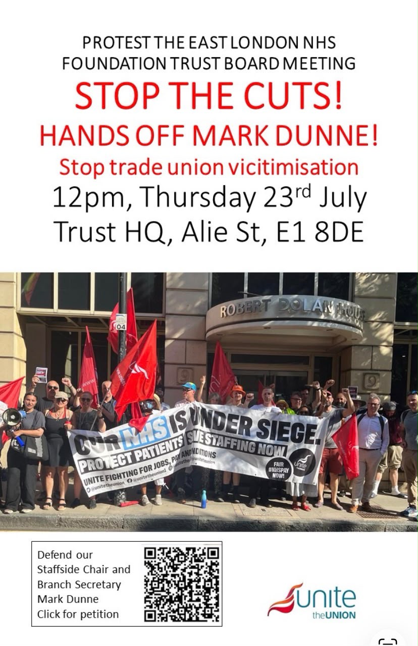 Protest the East London NHS Foundation Trust Board Meeting. Stop the Cuts! Hands off Mark Dunne! Stop trade union victimisation. 12pm, Thursday 23 July, Trust HQ, Alie St, E1 8DE. Photo of crowd holding a banner stating 'Our NHS is under siege'. Also, Unite the Union logo, and a QR code linking to a petition.