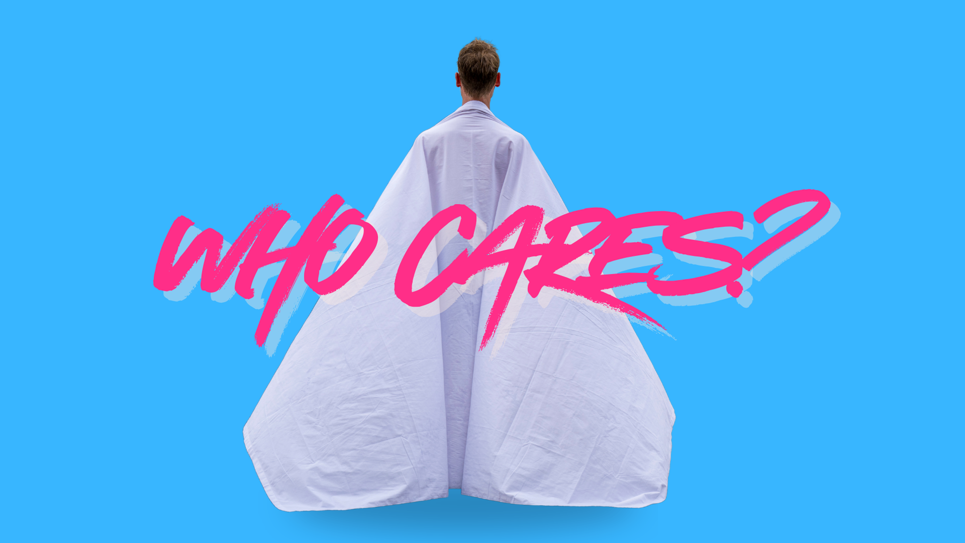 Person facing away from the camera, wearing a large white robe. Text overlaid states: Who cares?